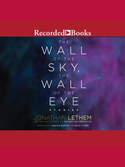 Title details for The Wall of the Sky, the Wall of the Eye by Jonathan Lethem - Wait list